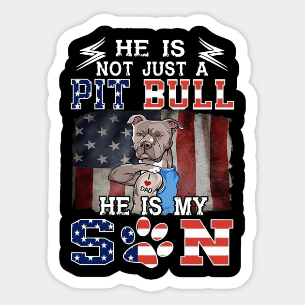 He Is Not Just A Pitbull He Is My Son Pitbull Tattooed I Love Dad Sticker by Benko Clarence